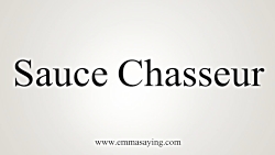 How to Pronounce Sauce Chasseur