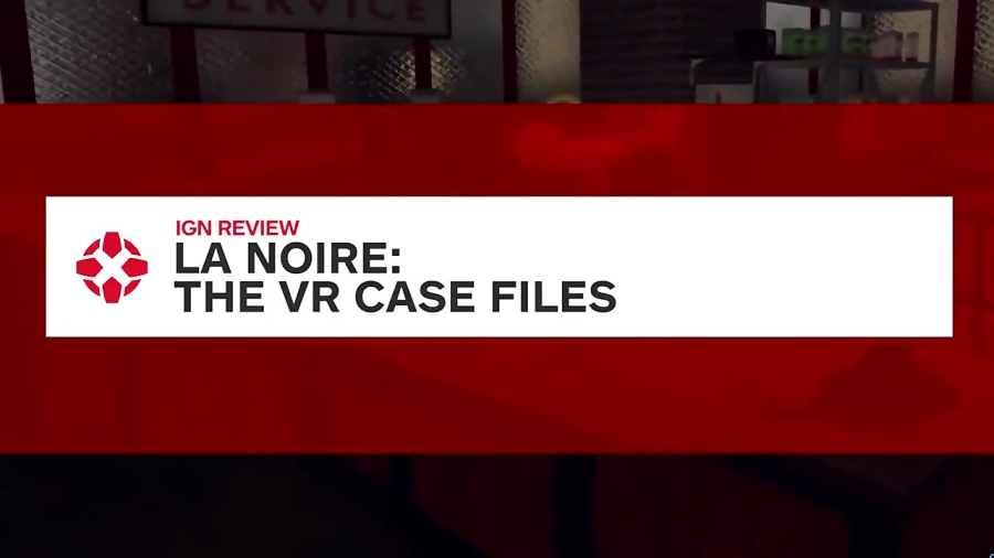 نقد و بررسی بازی LA Noire: The VR Case Files - نقد IGN ( انگلیسی )
