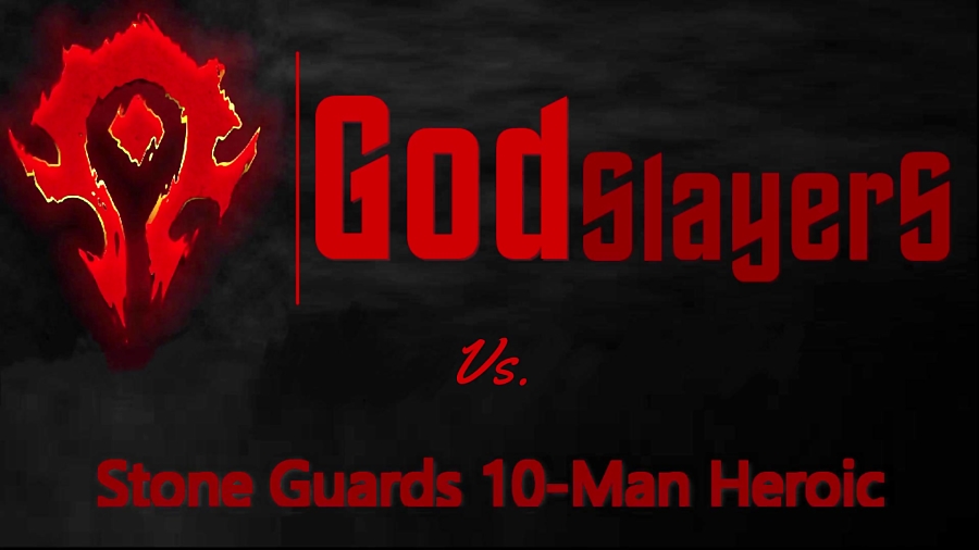 God SlayerS vs Stone Guards 10-Man Heroic