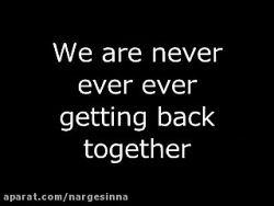 We Are Never Ever Getting Back Together