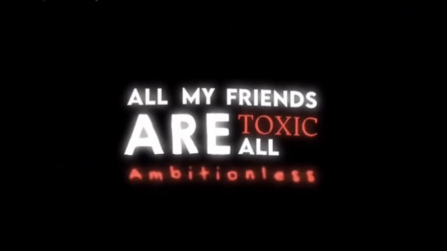 Перевод песни токсик. All my friends are Toxic футаж. All my friends Toxic текст. All my friends are Toxic. All my friends are Toxic песня.