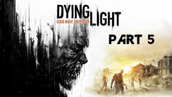 گیم پلی بازی دایینگ لایت - Dying Light پارت پنجم