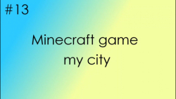 Minecraft game/ th FUN X Army/ my city/ #13