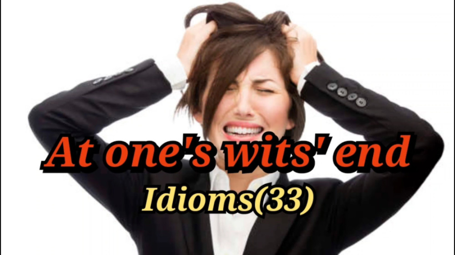 معنی اصطلاح At one's wits' end زمان57ثانیه
