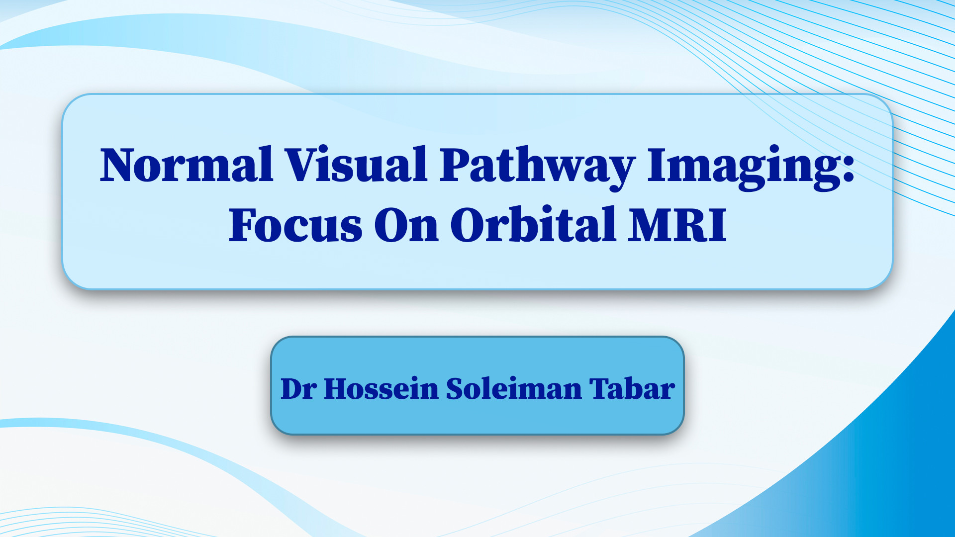 Dr Hossein Soleiman Tabar/ Normal Visual Pathway Imaging: Focus On Orbital MRI چاخانچی